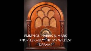 EMMYLOU HARRIS  &amp; MARK KNOPFLER  BEYOND MY WILDEST DREAMS
