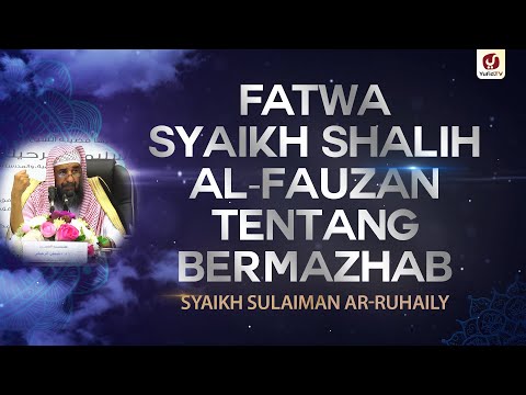Fatwa Syeikh Shalih al-Fauzan Tentang Bermazhab - Syaikh Sulaiman ar-Ruhaily #NasehatUlama