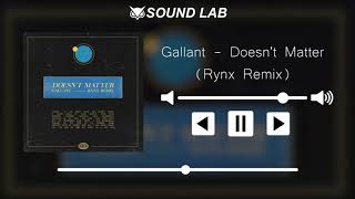 Gallant - Doesn&#39;t Matter (Rynx Remix)