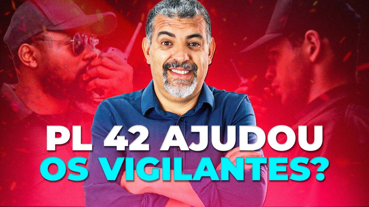 Todas a Mudanças do PL 42 para os Vigilantes