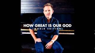Chris Tomlin - How Great Is Our God (World Edition)