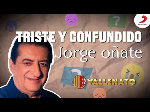 Triste y Confundido, Jorge Oñate - Letra Oficial