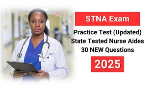 STNA Practice Test (Updated 2025) State Tested Nurse Aides 30 NEW Questions