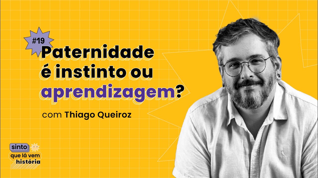 #19 - Paternidade é instinto ou aprendizagem?