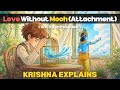 Krishna Explains Love Without Attachment Mooh Is It Even Possible EPISODE 5