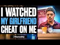 I Watched My Girlfriend Cheat On Me | Illumeably