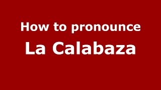 How to pronounce La Calabaza