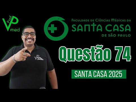 QUESTÃO 74 - FACULDADE SANTA CASA 2025 - #VPmed