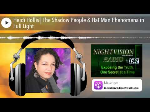 Heidi Hollis | The Shadow People & Hat Man Phenomena in Full Light