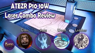 ATEZR P10 10W Laser Combo Review.  Laser Cut leather and engraving, wood, acrylic, slate and glass.