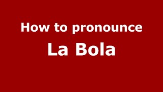 How to pronounce La Bola