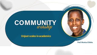 Community worship | Unjust scales in academics | Prof. Monica Chibita