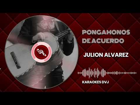 KARAOKE PONGAMONOS DE ACUERDO JULION ALVAREZ TONO BAJO