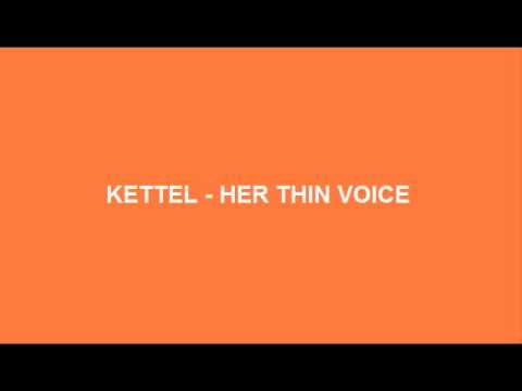 Kettel - Her Thin Voice
