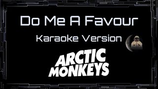 Arctic Monkeys • Do Me A Favour (CC) 🎤 [Karaoke] [Instrumental Lyrics]