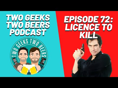 James Bond: Licence to Kill | Episode 72 | Two Geeks Two Beers Podcast