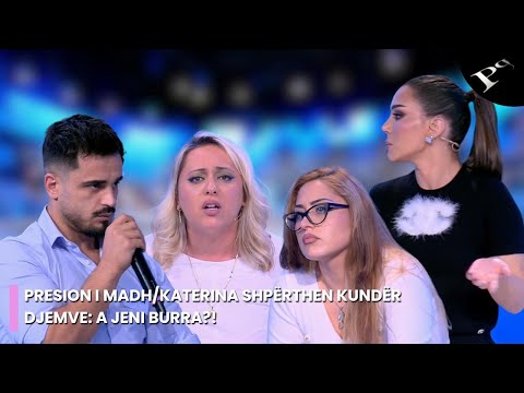 Presion i madh/Katerina shpërthen kundër djemve: A jeni burra?!