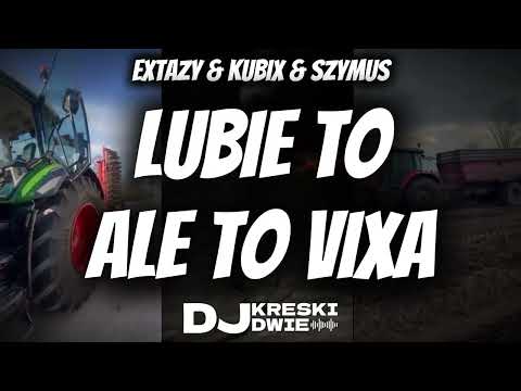 EXTAZY & KUBIX & SZYMUS - LUBIE TO ALE TO VIXA