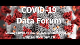 COVID-19 Data Forum - Beyond case counts: Making COVID-19 clinical data available and useful