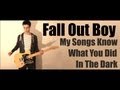 Fall Out Boy - My Songs Know What You Did In ...