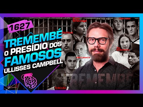 TREMEMBÉ, O PRESÍDIO DOS FAMOSOS: ULLISSES CAMPBELL - Inteligência Ltda. Podcast #1627