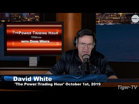 October 1st, 2019 - Power Trading Hour with David White on TFNN