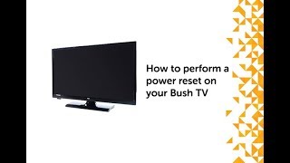 How to perform a power reset on your Bush TV