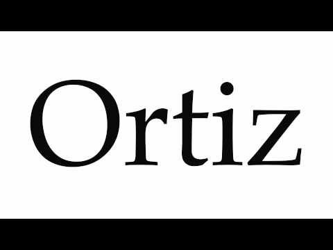 How to Pronounce Ortiz