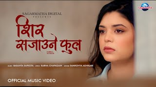 Download lagu Shir Sajaune Phool , शिर सजाउने फूल , Samikshya Adhikari , New Adhunik Song mp3