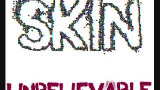 Unbelievable - Skin