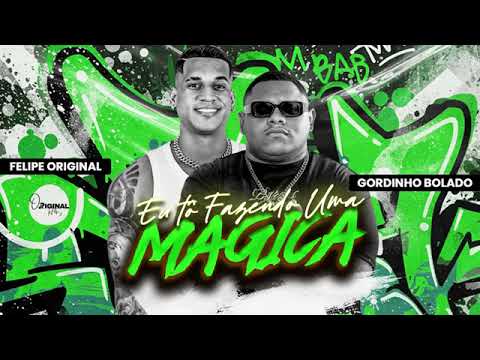 EU TO FAZENDO UMA MÁGICA - GORDINHO BOLADO, FELIPE ORIGINAL 