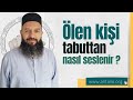 Ölen kişinin ruhu, tabutta kendisini taşıyanlara nasıl seslenir ?