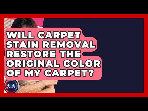 Will Carpet Stain Removal Restore the Original Color of My Carpet? - Get Rid Of Guide