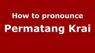 How to pronounce Permatang Krai