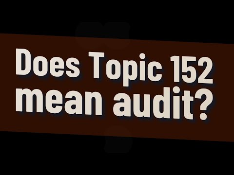 Does Topic 152 Mean Audit