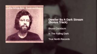 Bruce Cockburn - Dweller By A Dark Stream (Bonus Track)