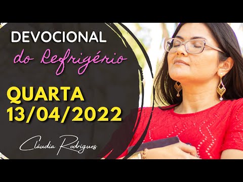 13/04/2022 Quarta - Devocional do Refrigério - Palavra e oração de hoje - Cláudia Rodrigues.
