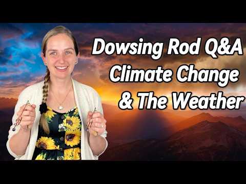 Dowsing Rod Q&A | Climate Change and the Weather