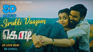 Kodi - Sirukki Vaasam 8D Song | Dhanush, Trisha | Santhosh Narayanan | 2K Love Bgm 8D Songs
