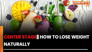 CENTER STAGE|| HEALTHY LIVING: LOSING WEIGHT NATURALLY
