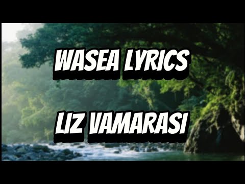 WASEA LYRICS  - LIZ VAMARASI
