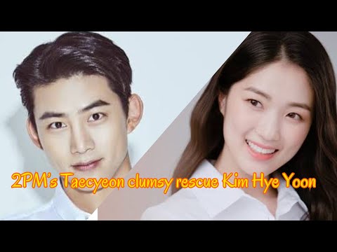 2PM’s Taecyeon clumsy rescue Kim Hye Yoon