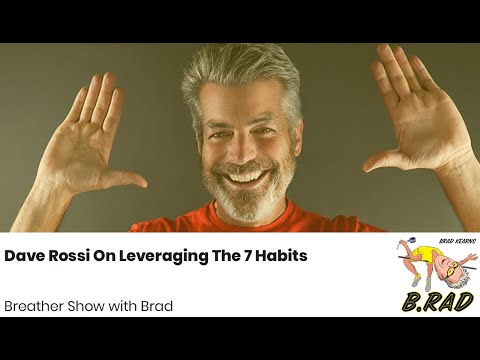 B.rad Podcast Breather - Dave Rossi On Leveraging The 7 Habits