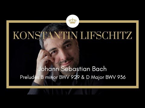 Bach: Preludes B Minor BWV 929 and D Major BWV 936 - Konstantin Lifschitz