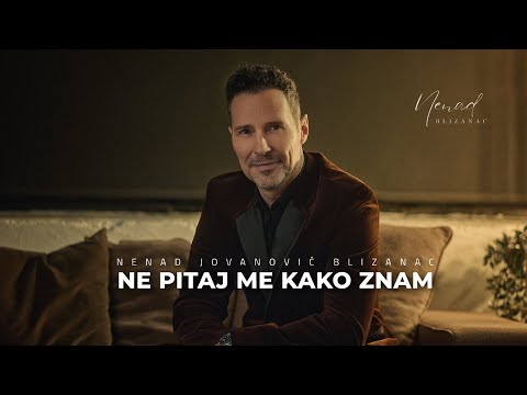 NENAD BLIZANAC - NE PITAJ ME KAKO ZNAM (official video)