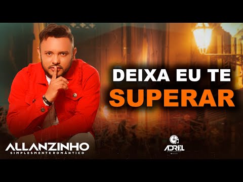 ALLANZINHO - DEIXA EU TE SUPERAR