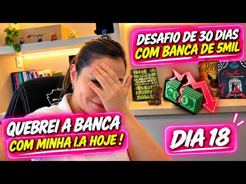 🚨 QUEBREI MINHA BANCA DE R$5 MIL OPERANDO COM I.A! 😱 | DESAFIO 30 DIAS (DIA 18)
