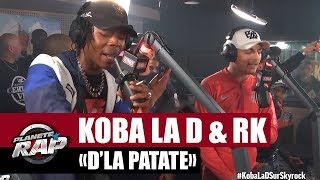 Koba LaD &amp; RK - Freestyle &quot;D&#39;la patate&quot; #PlanèteRap
