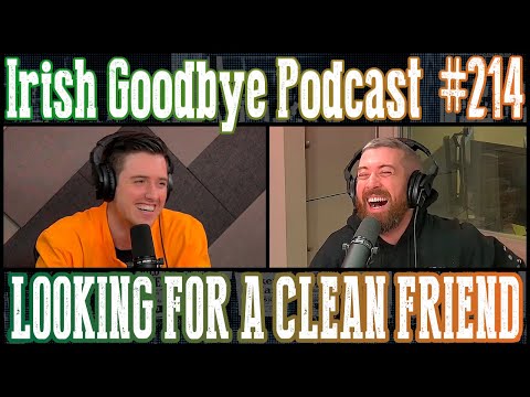 Irish Goodbye #214 - Looking for a Clean Friend