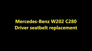 Mercedes-Benz W202 C280 Driver seatbelt replacement